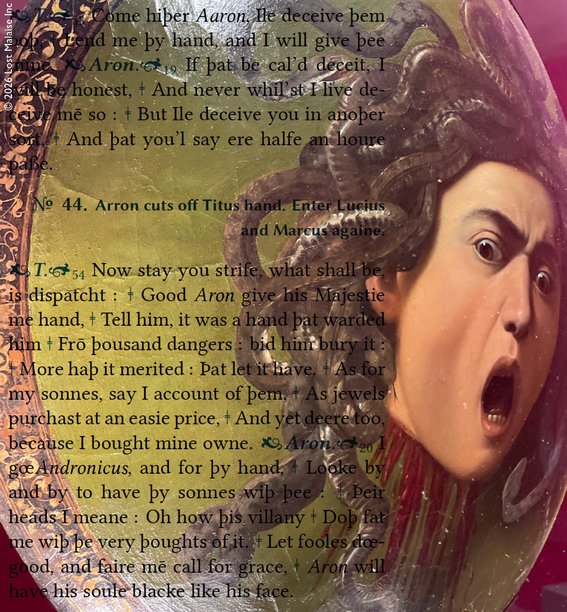 In Titus Andronicus, mutilation and revenge become public spectacle. Set against Caravaggio’s Medusa, the scene fuses Shakespearean violence with Baroque horror: severed hands, taunts, and betrayals unfolding beside the frozen scream of the mythic head itself. The circular shield compresses text and image into a single surface of shock, where cruelty is theatrical, intimate, and impossible to escape.